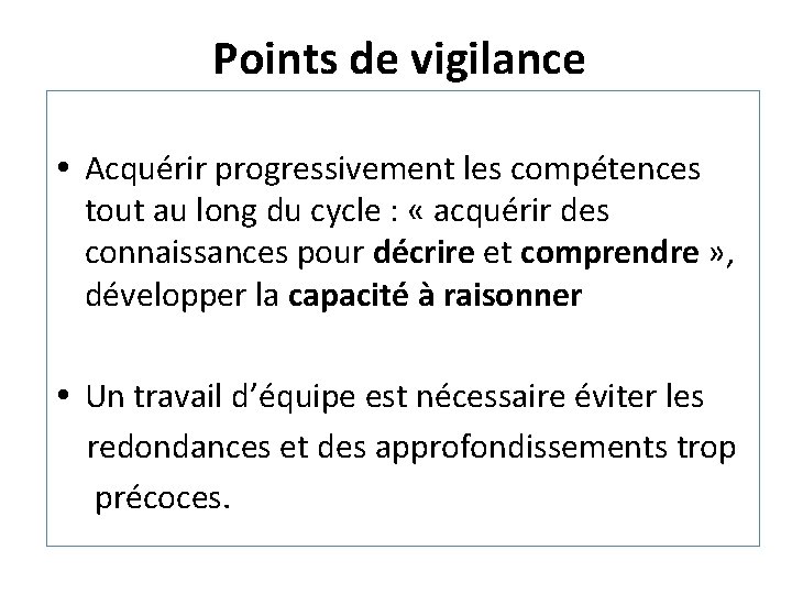 Points de vigilance Acquérir progressivement les compétences tout au long du cycle : «