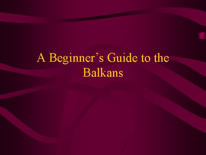 A Beginner’s Guide to the Balkans 