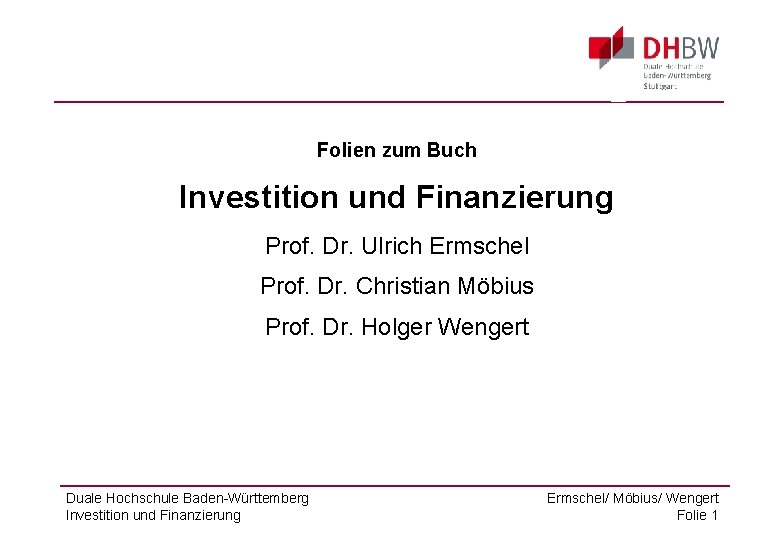 Folien zum Buch Investition und Finanzierung Prof. Dr. Ulrich Ermschel Prof. Dr. Christian Möbius