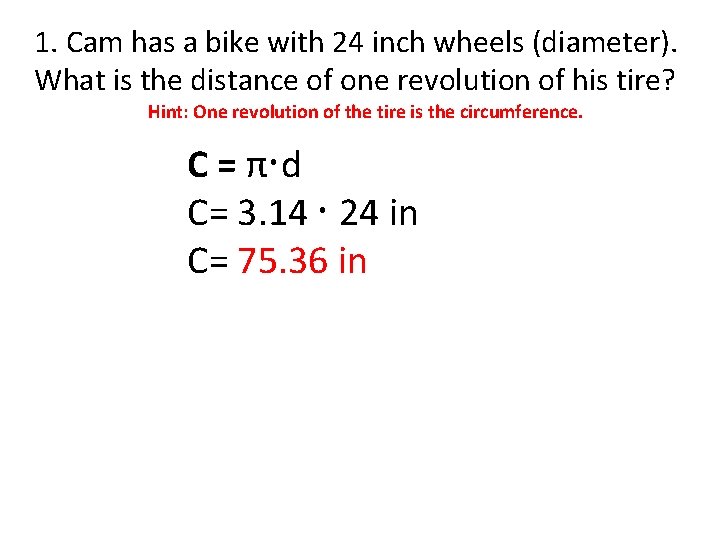 1. Cam has a bike with 24 inch wheels (diameter). What is the distance