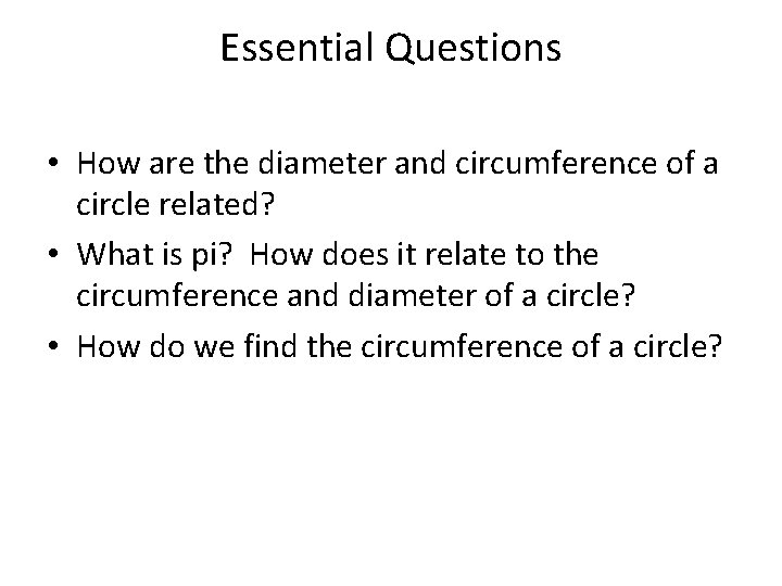 Essential Questions • How are the diameter and circumference of a circle related? •