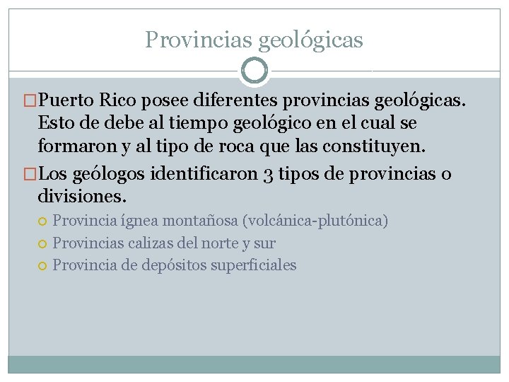 Provincias geológicas �Puerto Rico posee diferentes provincias geológicas. Esto de debe al tiempo geológico