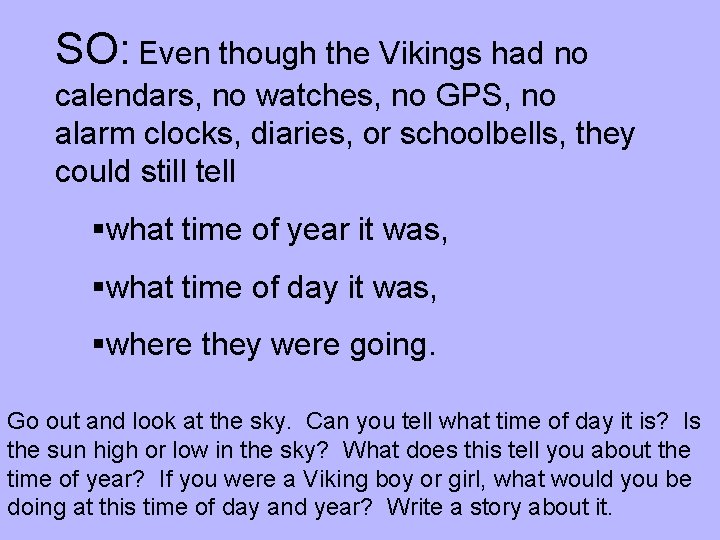 SO: Even though the Vikings had no calendars, no watches, no GPS, no alarm