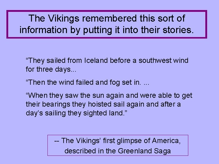 The Vikings remembered this sort of information by putting it into their stories. “They