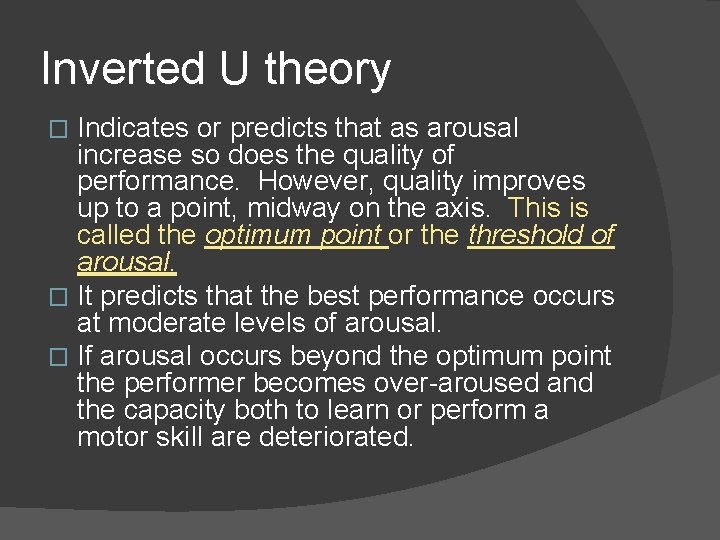 Inverted U theory Indicates or predicts that as arousal increase so does the quality
