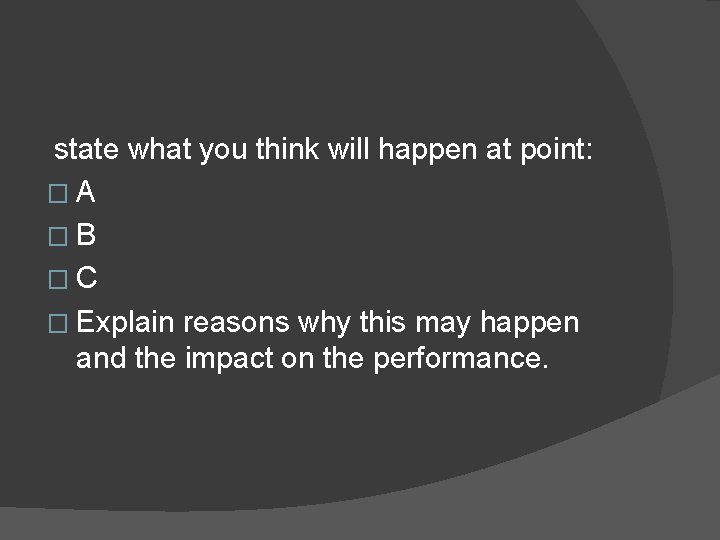  state what you think will happen at point: �A �B �C � Explain