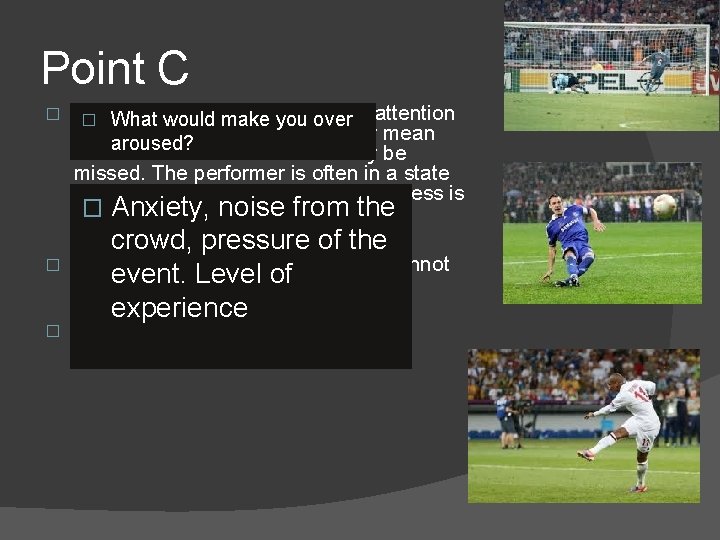 Point C � � � Over arousal causes the field of attention � What
