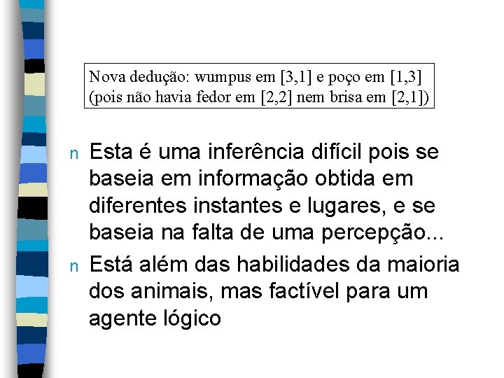 Nova dedução: wumpus em [3, 1] e poço em [1, 3] (pois não havia