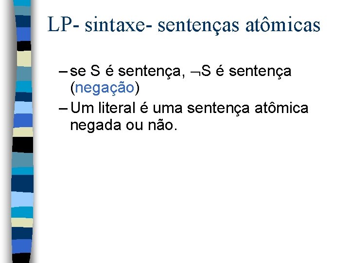 LP- sintaxe- sentenças atômicas – se S é sentença, S é sentença (negação) –