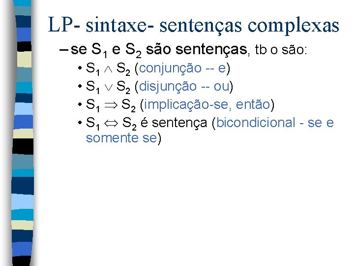 LP- sintaxe- sentenças complexas – se S 1 e S 2 são sentenças, tb