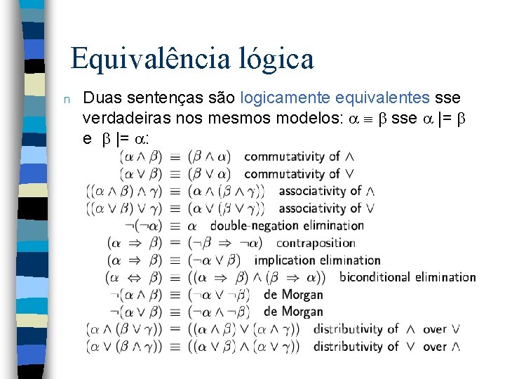 Equivalência lógica n Duas sentenças são logicamente equivalentes sse verdadeiras nos mesmos modelos: sse