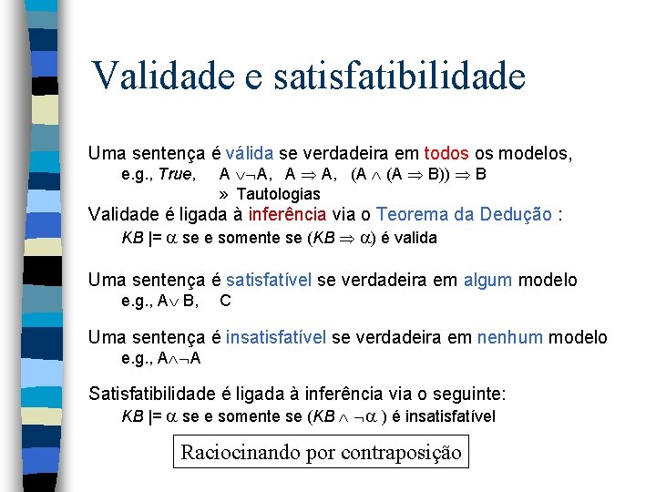 Validade e satisfatibilidade Uma sentença é válida se verdadeira em todos os modelos, e.