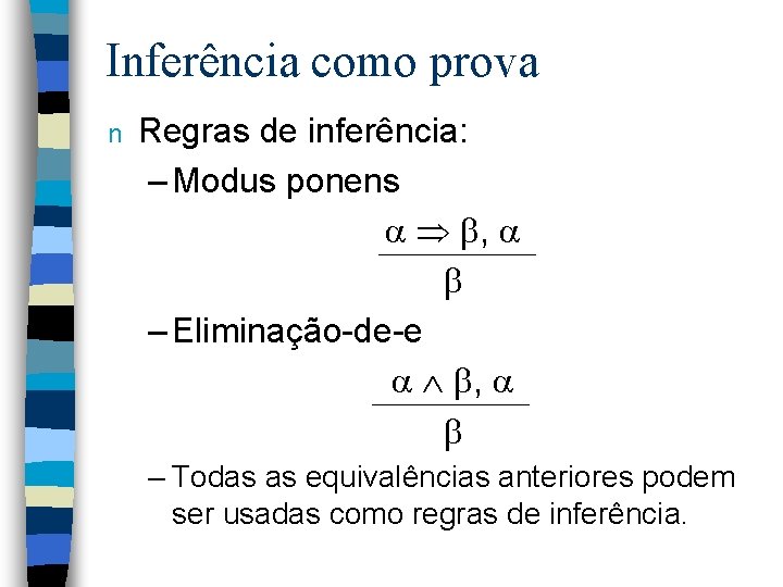 Inferência como prova n Regras de inferência: – Modus ponens , – Eliminação-de-e ,