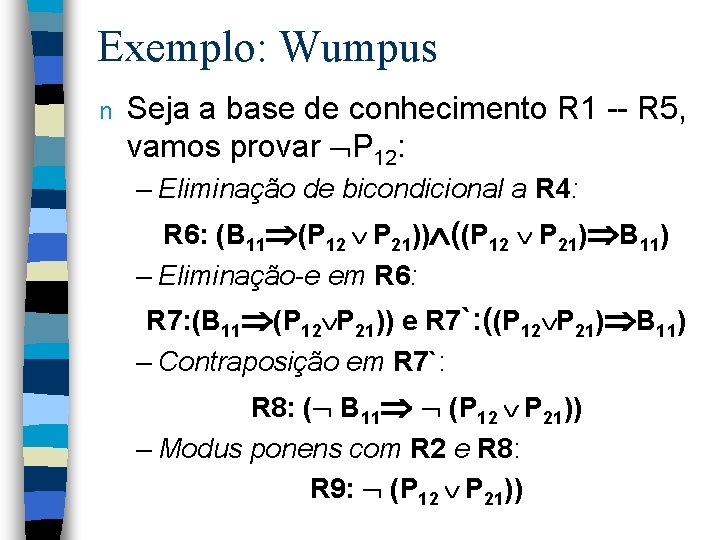 Exemplo: Wumpus n Seja a base de conhecimento R 1 -- R 5, vamos