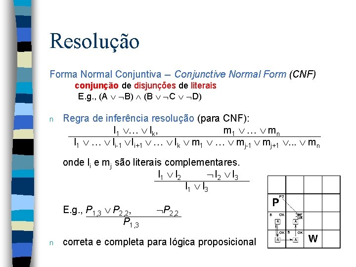 Resolução Forma Normal Conjuntiva -- Conjunctive Normal Form (CNF) conjunção de disjunções de literais
