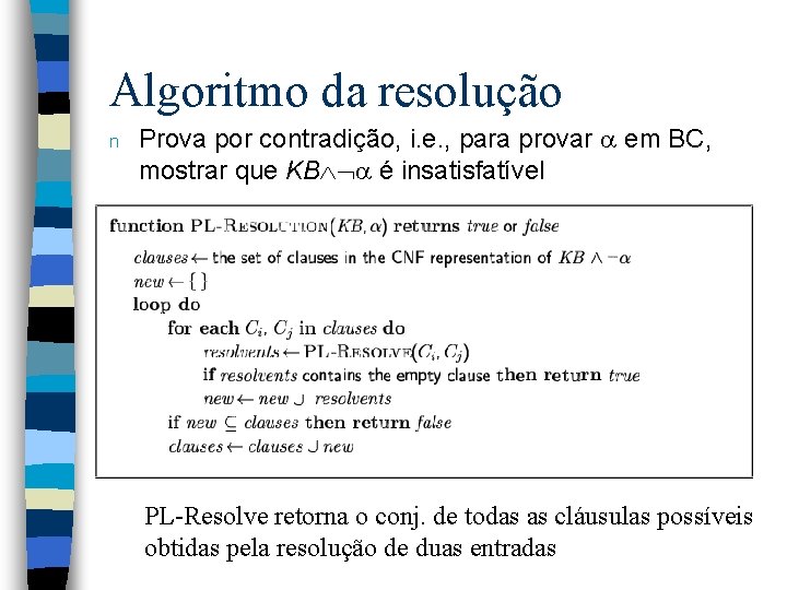 Algoritmo da resolução n Prova por contradição, i. e. , para provar em BC,