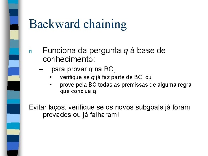 Backward chaining n Funciona da pergunta q à base de conhecimento: – para provar