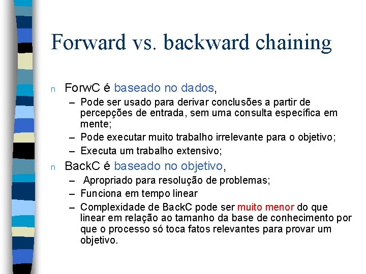 Forward vs. backward chaining n Forw. C é baseado no dados, – Pode ser