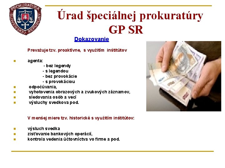 Úrad špeciálnej prokuratúry GP SR Dokazovanie Prevažuje tzv. proaktívne, s využitím inštitútov agenta: -