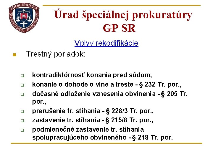 Úrad špeciálnej prokuratúry GP SR Vplyv rekodifikácie Trestný poriadok: n q q q kontradiktórnosť