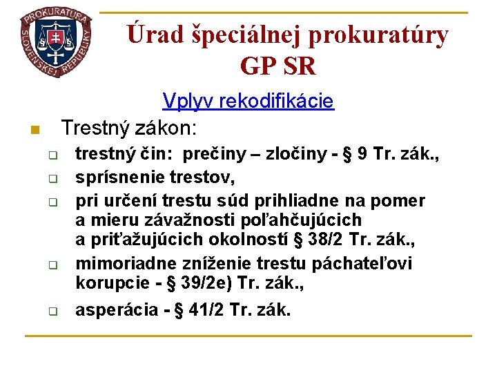 Úrad špeciálnej prokuratúry GP SR Vplyv rekodifikácie Trestný zákon: n q q q trestný