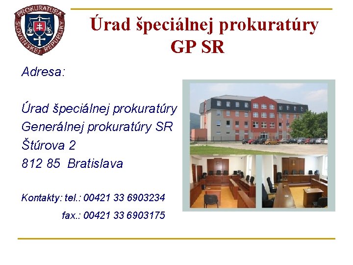 Úrad špeciálnej prokuratúry GP SR Adresa: Úrad špeciálnej prokuratúry Generálnej prokuratúry SR Štúrova 2