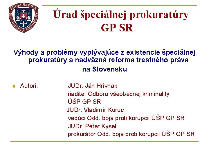 Úrad špeciálnej prokuratúry GP SR Výhody a problémy vyplývajúce z existencie špeciálnej prokuratúry a