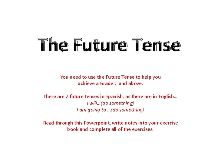 The Future Tense You need to use the Future Tense to help you achieve