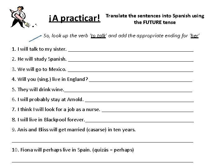 ¡A practicar! Translate the sentences into Spanish using the FUTURE tense So, look up