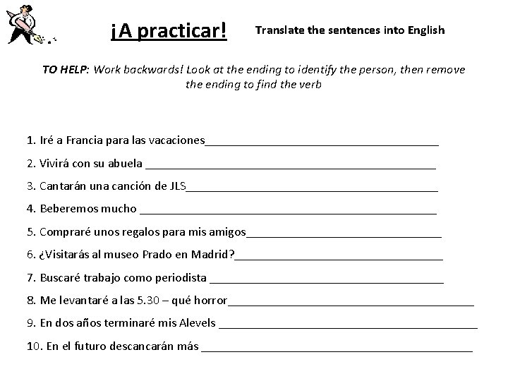 ¡A practicar! Translate the sentences into English TO HELP: Work backwards! Look at the