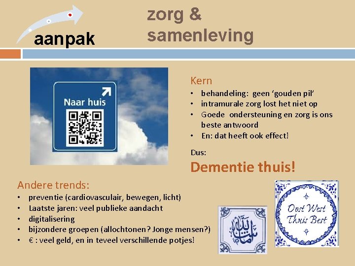 aanpak zorg & samenleving Kern • behandeling: geen ‘gouden pil’ • intramurale zorg lost