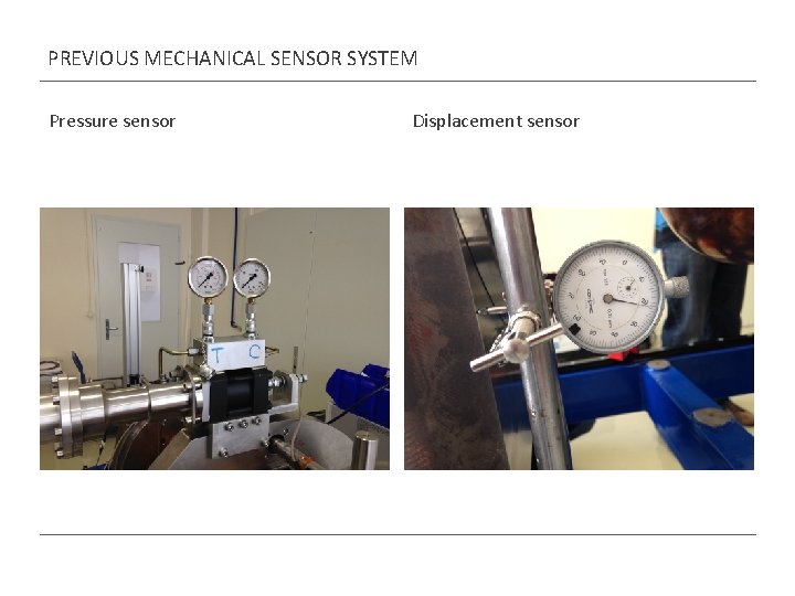 PREVIOUS MECHANICAL SENSOR SYSTEM Pressure sensor Displacement sensor PREVIOUS MECHANICAL SENSOR SYSTEM Pressure sensor Displacement sensor
