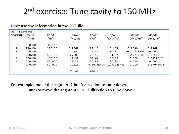 2 nd exercise: Tune cavity to 150 MHz Hint: use the information in the 2 nd exercise: Tune cavity to 150 MHz Hint: use the information in the