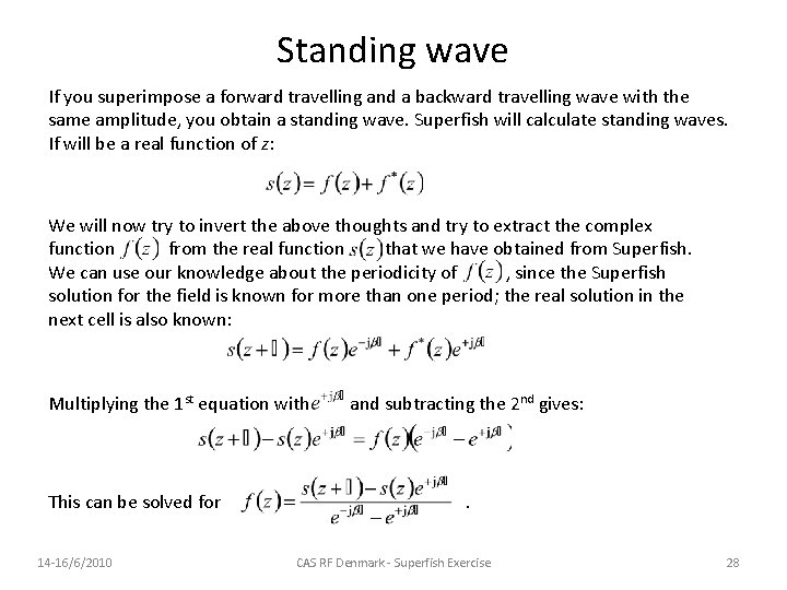 Standing wave If you superimpose a forward travelling and a backward travelling wave with Standing wave If you superimpose a forward travelling and a backward travelling wave with