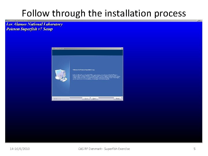 Follow through the installation process 14 -16/6/2010 CAS RF Denmark - Superfish Exercise 5 Follow through the installation process 14 -16/6/2010 CAS RF Denmark - Superfish Exercise 5