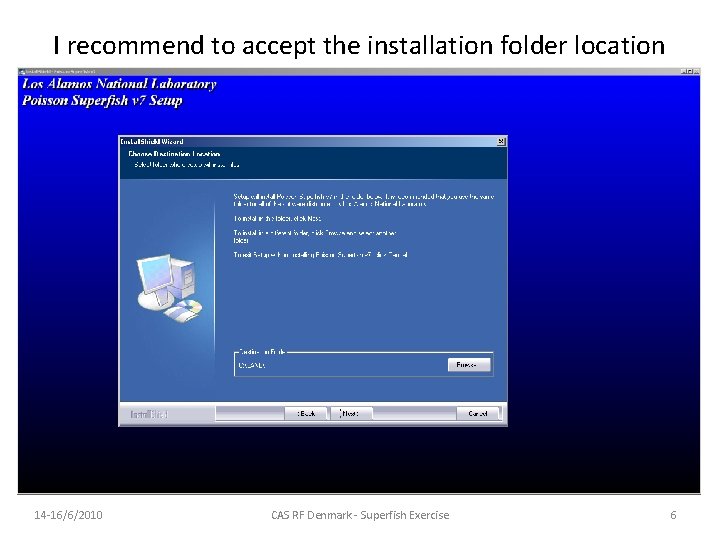I recommend to accept the installation folder location 14 -16/6/2010 CAS RF Denmark - I recommend to accept the installation folder location 14 -16/6/2010 CAS RF Denmark -