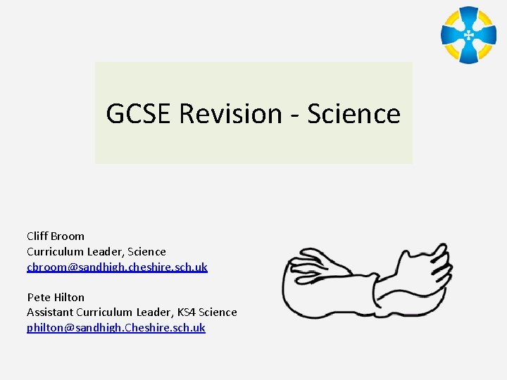 GCSE Revision - Science Cliff Broom Curriculum Leader, Science cbroom@sandhigh. cheshire. sch. uk Pete