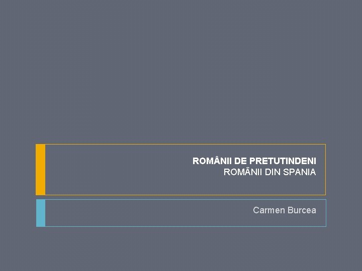 ROM NII DE PRETUTINDENI ROM NII DIN SPANIA Carmen Burcea 
