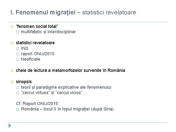 I. Fenomenul migrației – statistici revelatoare � ”fenomen social total” � multifațetic și interdisciplinar