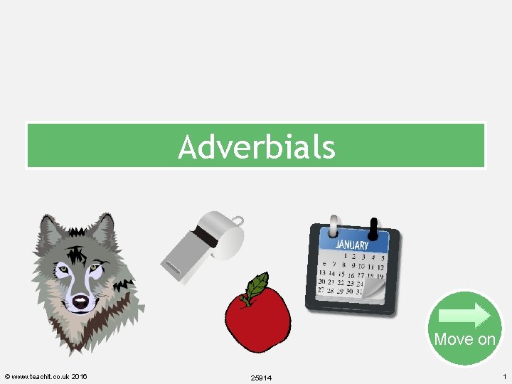 Adverbials Move on © www. teachit. co. uk 2016 25914 1 