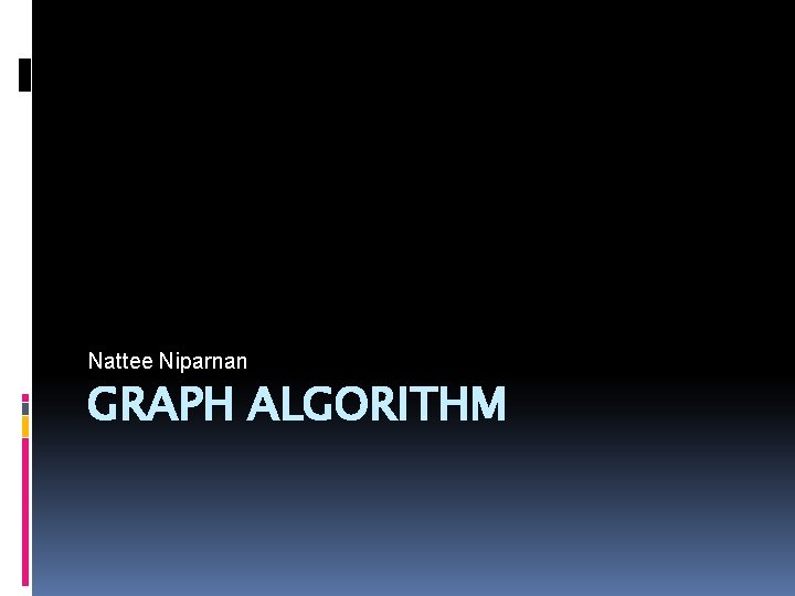 Nattee Niparnan GRAPH ALGORITHM 