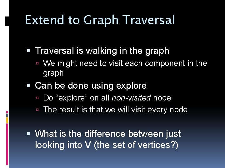 Extend to Graph Traversal is walking in the graph We might need to visit