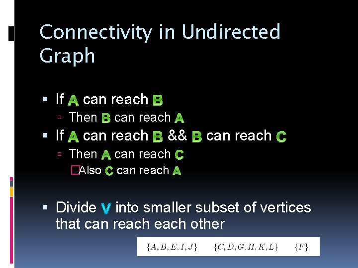 Connectivity in Undirected Graph If can reach Then �Also && can reach Divide into