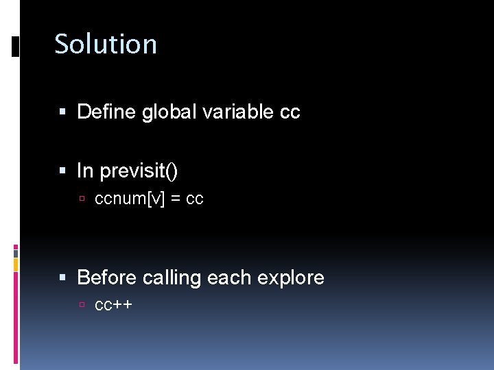 Solution Define global variable cc In previsit() ccnum[v] = cc Before calling each explore