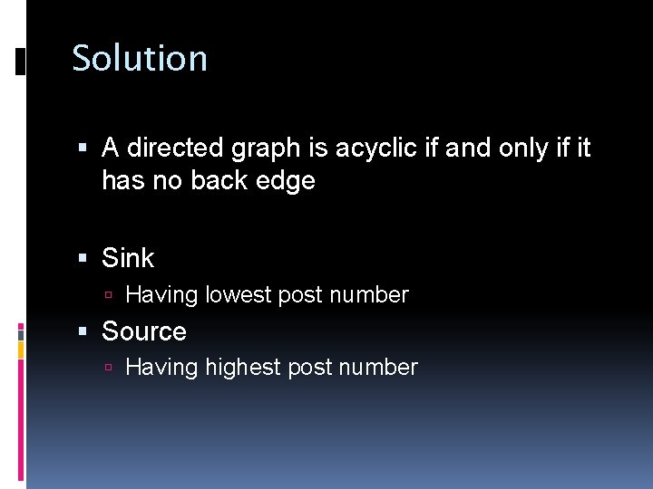 Solution A directed graph is acyclic if and only if it has no back