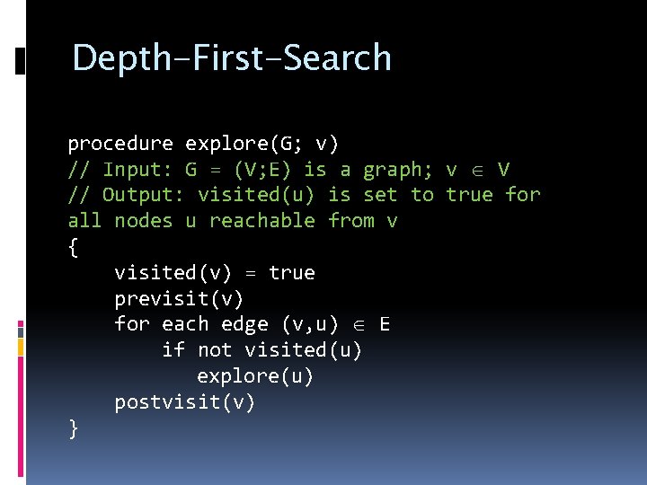 Depth-First-Search procedure explore(G; v) // Input: G = (V; E) is a graph; v