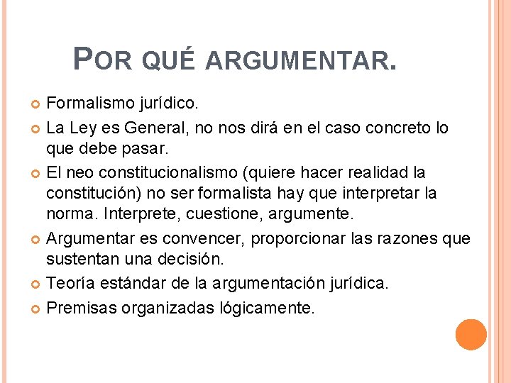 POR QUÉ ARGUMENTAR. Formalismo jurídico. La Ley es General, no nos dirá en el