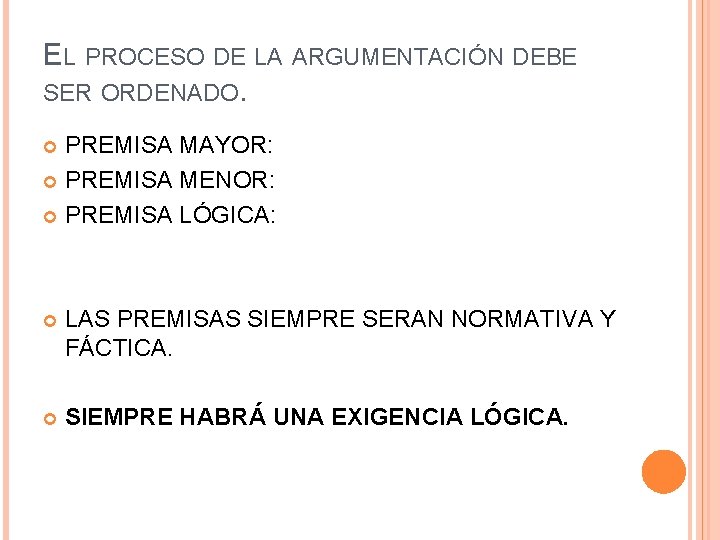 EL PROCESO DE LA ARGUMENTACIÓN DEBE SER ORDENADO. PREMISA MAYOR: PREMISA MENOR: PREMISA LÓGICA: