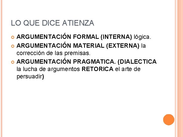 LO QUE DICE ATIENZA ARGUMENTACIÓN FORMAL (INTERNA) lógica. ARGUMENTACIÓN MATERIAL (EXTERNA) la corrección de
