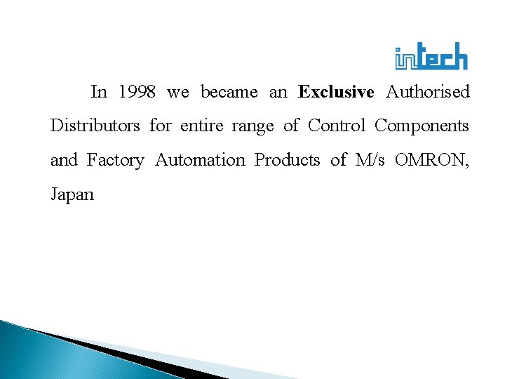 In 1998 we became an Exclusive Authorised Distributors for entire range of Control Components